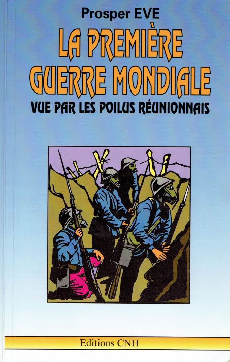 Couverture de l'ouvrage de Prosper Eve La Première Guerre mondiale vue par les poilus réunionnais